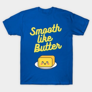 Smooth Like Butter 1 T-Shirt